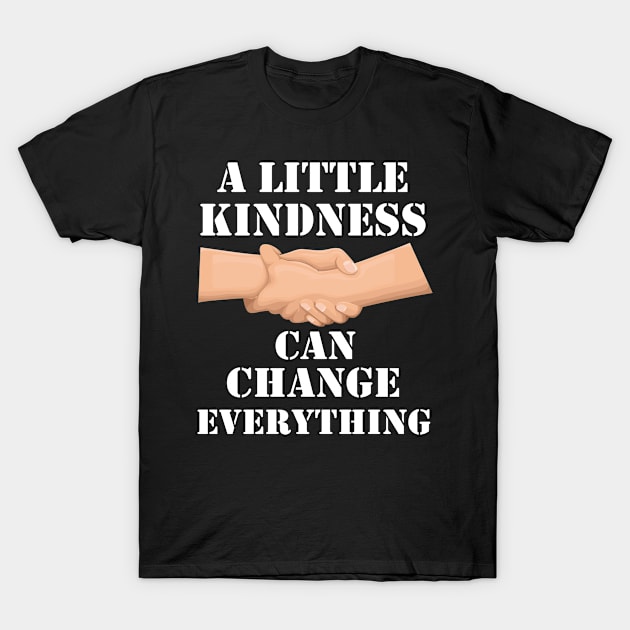 A Little Kindness Can Change Everything, Anti Bullying, Love Peace, Gift, World Kindness Day T-Shirt by aliox12